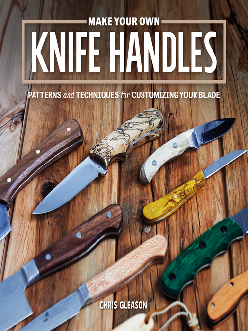 Title details for Make Your Own Knife Handles by Chris Gleason - Available